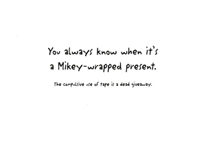 Holiday 2006 greeting card - inside - 'You always know when it's a Mikey-wrapped present. The compulsive use of tape is a dead giveaway.'