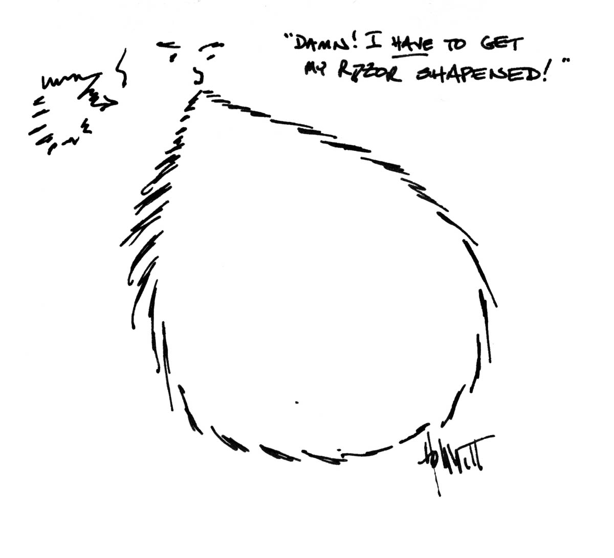 Cartoon: A dude with a beard the size of a small bush says 'Damn, I *have* to get my razor shapened[sic]!'